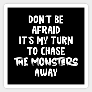 Don't Be Afraid it's my turn to chase the monsters away Sticker